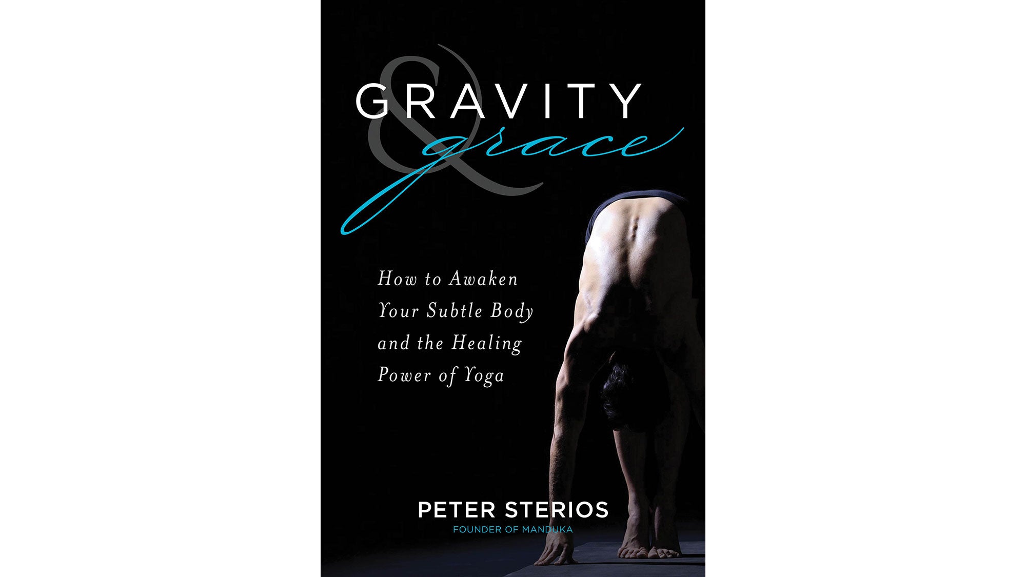 Meditation_septoct_311_bk-cvr-_01_bjk_resized Gravity & Grace: How to Awaken
Your Subtle Body and the Healing Power of Yoga by Peter Sterios