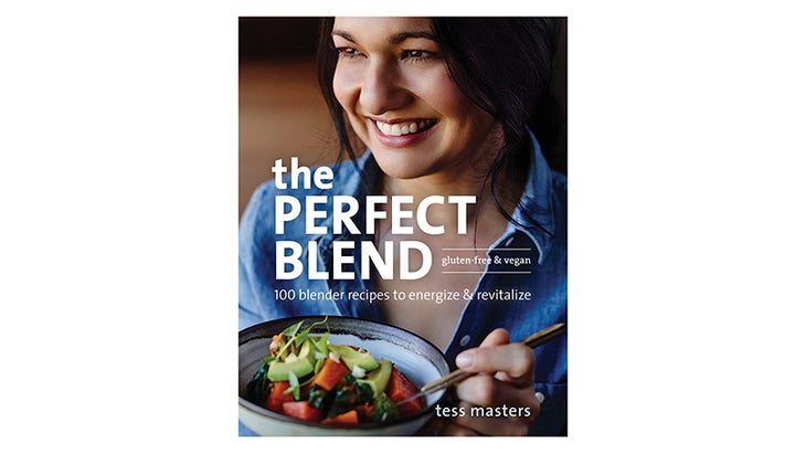 The Perfect Blend: 1oo Blender Recipes to Energize & Revitalize The Perfect Blend: 1oo Blender Recipes to Energize & Revitalize